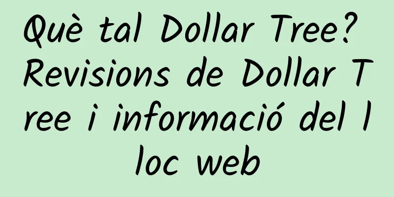 Què tal Dollar Tree? Revisions de Dollar Tree i informació del lloc web
