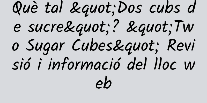 Què tal "Dos cubs de sucre"? "Two Sugar Cubes" Revisió i informació del lloc web