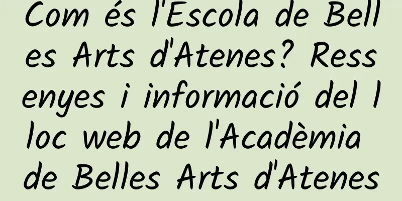 Com és l'Escola de Belles Arts d'Atenes? Ressenyes i informació del lloc web de l'Acadèmia de Belles Arts d'Atenes
