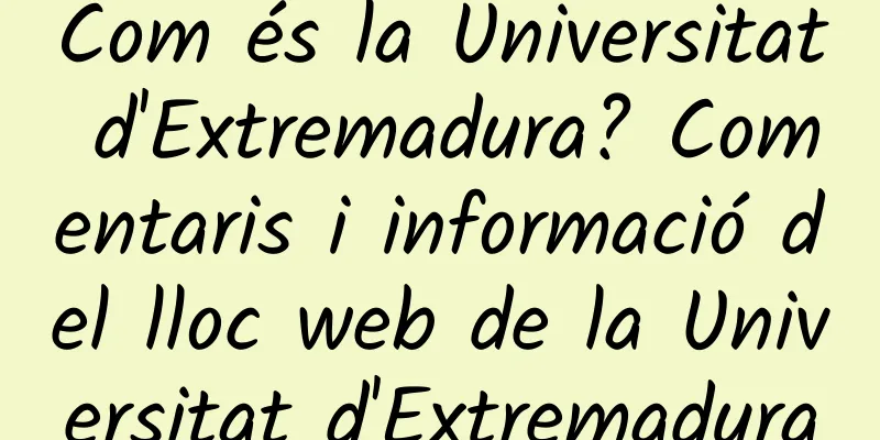 Com és la Universitat d'Extremadura? Comentaris i informació del lloc web de la Universitat d'Extremadura