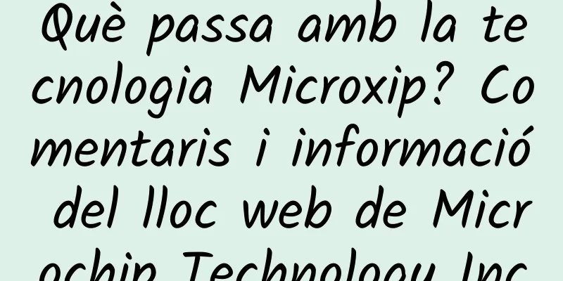 Què passa amb la tecnologia Microxip? Comentaris i informació del lloc web de Microchip Technology Inc