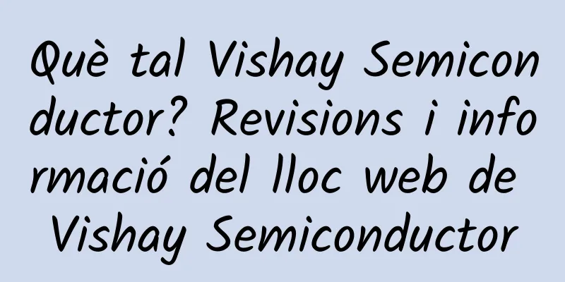 Què tal Vishay Semiconductor? Revisions i informació del lloc web de Vishay Semiconductor