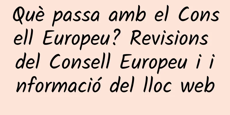 Què passa amb el Consell Europeu? Revisions del Consell Europeu i informació del lloc web