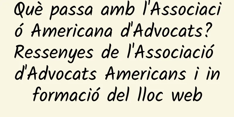 Què passa amb l'Associació Americana d'Advocats? Ressenyes de l'Associació d'Advocats Americans i informació del lloc web