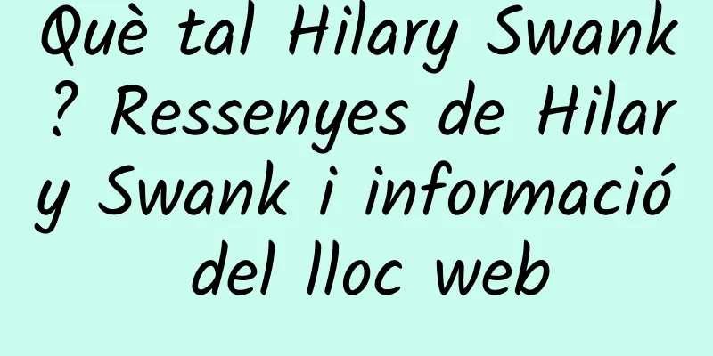 Què tal Hilary Swank? Ressenyes de Hilary Swank i informació del lloc web
