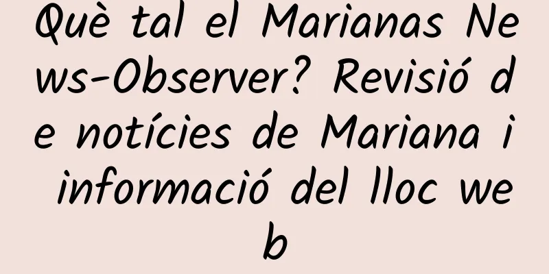 Què tal el Marianas News-Observer? Revisió de notícies de Mariana i informació del lloc web