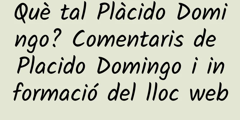 Què tal Plàcido Domingo? Comentaris de Placido Domingo i informació del lloc web