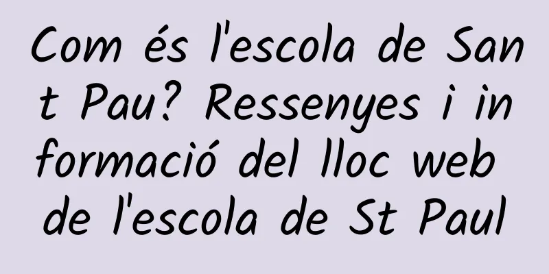 Com és l'escola de Sant Pau? Ressenyes i informació del lloc web de l'escola de St Paul