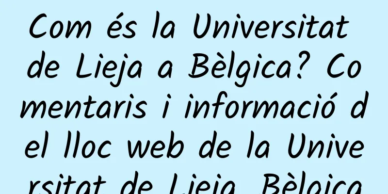 Com és la Universitat de Lieja a Bèlgica? Comentaris i informació del lloc web de la Universitat de Lieja, Bèlgica