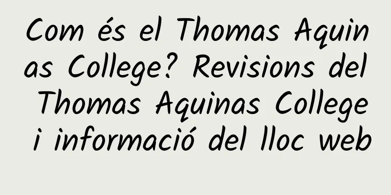 Com és el Thomas Aquinas College? Revisions del Thomas Aquinas College i informació del lloc web