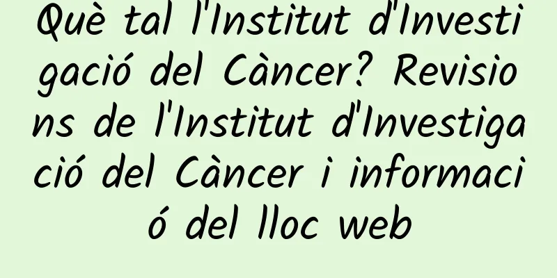 Què tal l'Institut d'Investigació del Càncer? Revisions de l'Institut d'Investigació del Càncer i informació del lloc web
