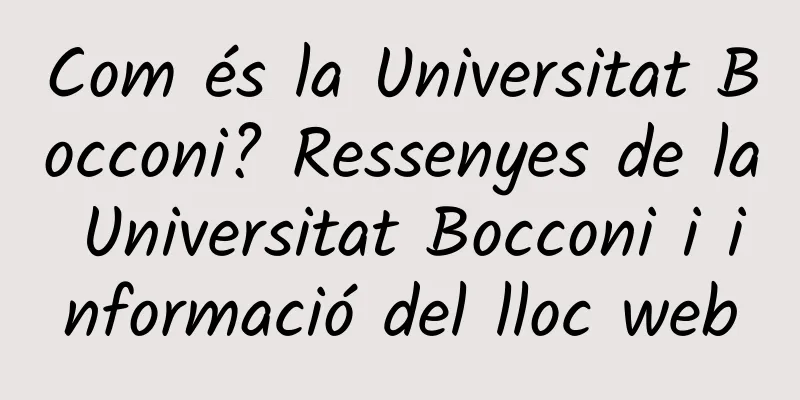 Com és la Universitat Bocconi? Ressenyes de la Universitat Bocconi i informació del lloc web