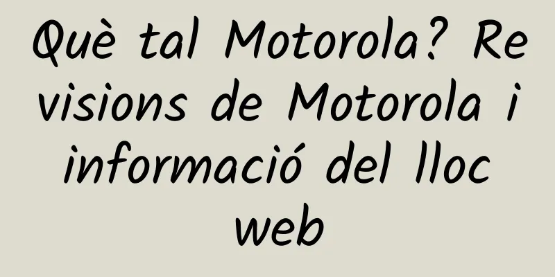 Què tal Motorola? Revisions de Motorola i informació del lloc web