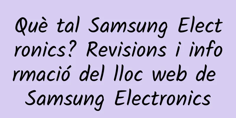 Què tal Samsung Electronics? Revisions i informació del lloc web de Samsung Electronics
