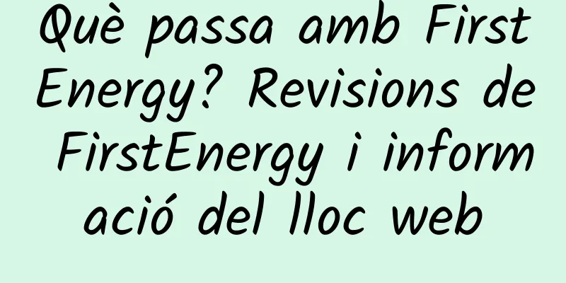 Què passa amb FirstEnergy? Revisions de FirstEnergy i informació del lloc web