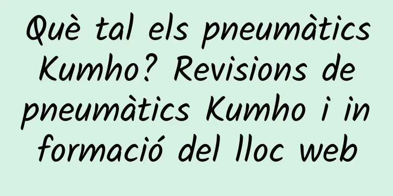 Què tal els pneumàtics Kumho? Revisions de pneumàtics Kumho i informació del lloc web