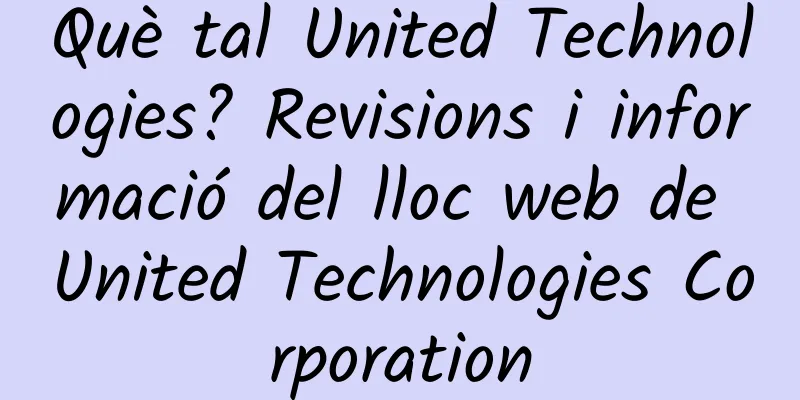 Què tal United Technologies? Revisions i informació del lloc web de United Technologies Corporation