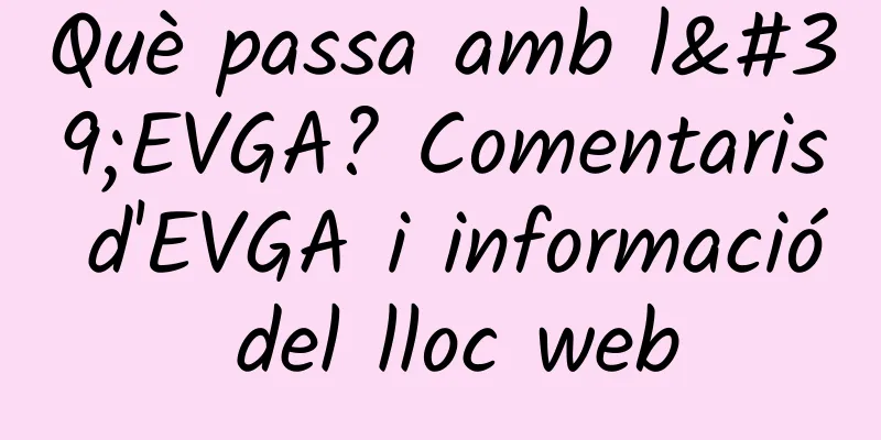 Què passa amb l'EVGA? Comentaris d'EVGA i informació del lloc web