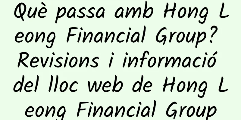 Què passa amb Hong Leong Financial Group? Revisions i informació del lloc web de Hong Leong Financial Group