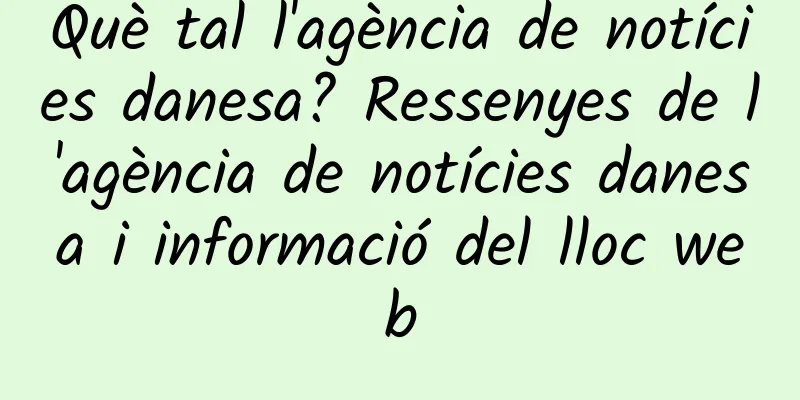 Què tal l'agència de notícies danesa? Ressenyes de l'agència de notícies danesa i informació del lloc web