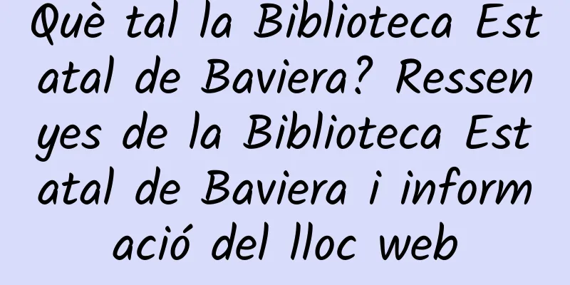 Què tal la Biblioteca Estatal de Baviera? Ressenyes de la Biblioteca Estatal de Baviera i informació del lloc web