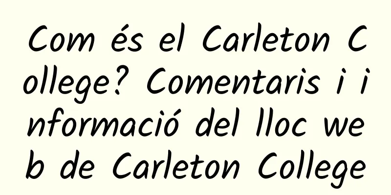 Com és el Carleton College? Comentaris i informació del lloc web de Carleton College