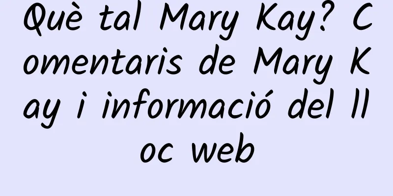 Què tal Mary Kay? Comentaris de Mary Kay i informació del lloc web
