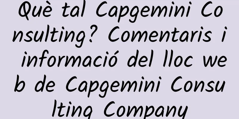 Què tal Capgemini Consulting? Comentaris i informació del lloc web de Capgemini Consulting Company