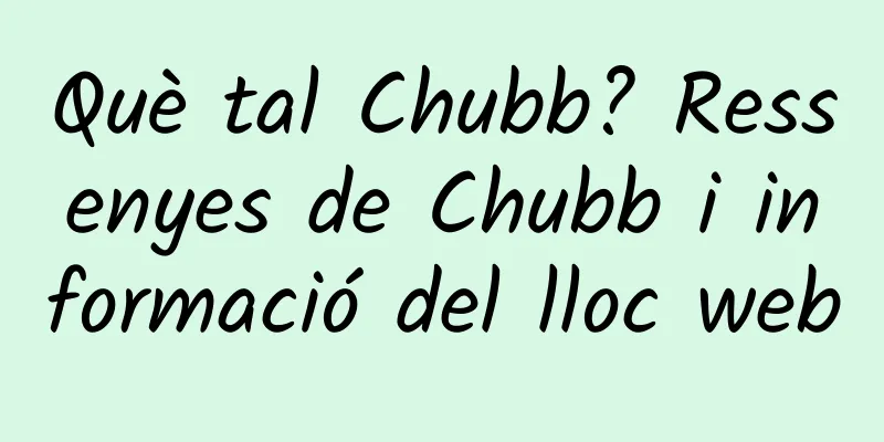 Què tal Chubb? Ressenyes de Chubb i informació del lloc web