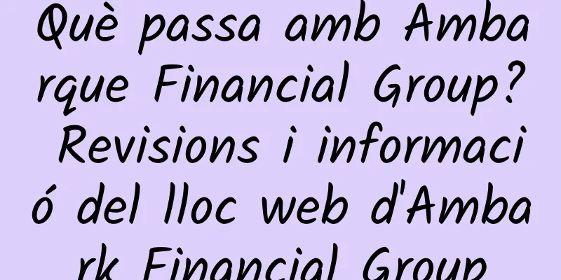 Què passa amb Ambarque Financial Group? Revisions i informació del lloc web d'Ambark Financial Group
