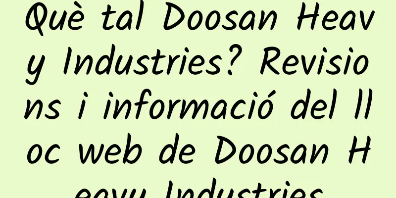 Què tal Doosan Heavy Industries? Revisions i informació del lloc web de Doosan Heavy Industries