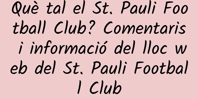 Què tal el St. Pauli Football Club? Comentaris i informació del lloc web del St. Pauli Football Club