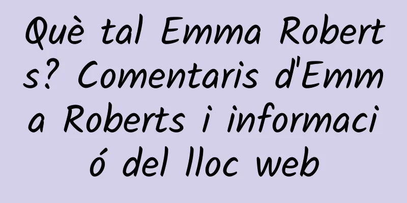 Què tal Emma Roberts? Comentaris d'Emma Roberts i informació del lloc web