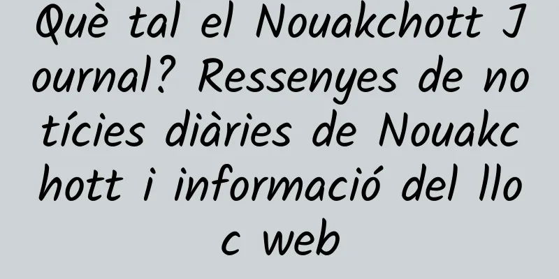 Què tal el Nouakchott Journal? Ressenyes de notícies diàries de Nouakchott i informació del lloc web