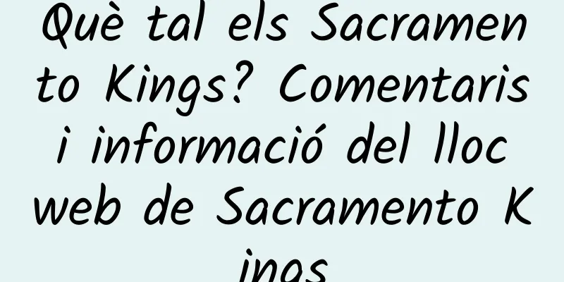 Què tal els Sacramento Kings? Comentaris i informació del lloc web de Sacramento Kings