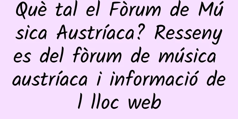 Què tal el Fòrum de Música Austríaca? Ressenyes del fòrum de música austríaca i informació del lloc web