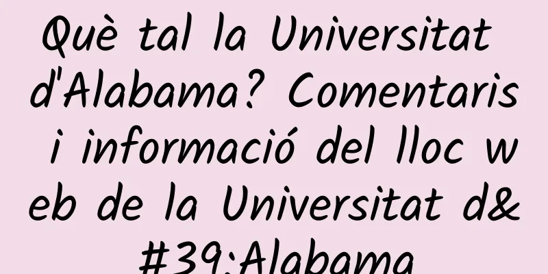 Què tal la Universitat d'Alabama? Comentaris i informació del lloc web de la Universitat d'Alabama