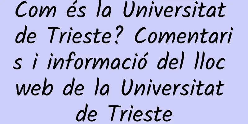 Com és la Universitat de Trieste? Comentaris i informació del lloc web de la Universitat de Trieste