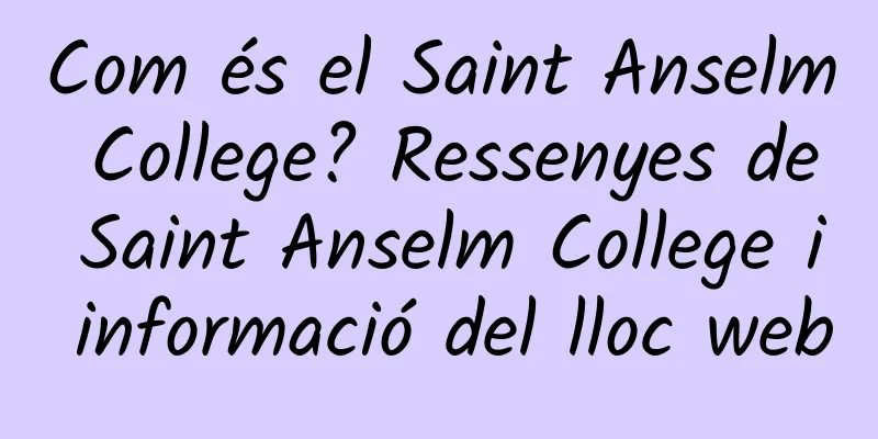 Com és el Saint Anselm College? Ressenyes de Saint Anselm College i informació del lloc web