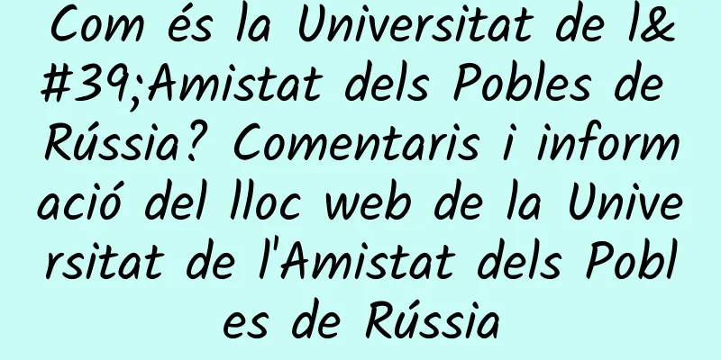 Com és la Universitat de l'Amistat dels Pobles de Rússia? Comentaris i informació del lloc web de la Universitat de l'Amistat dels Pobles de Rússia