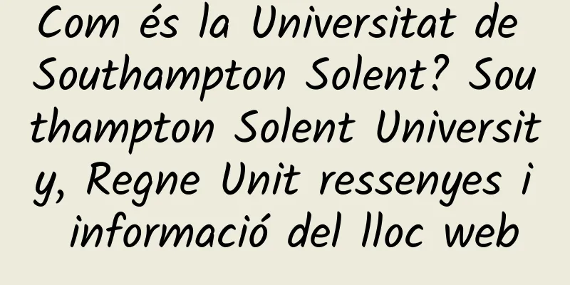 Com és la Universitat de Southampton Solent? Southampton Solent University, Regne Unit ressenyes i informació del lloc web