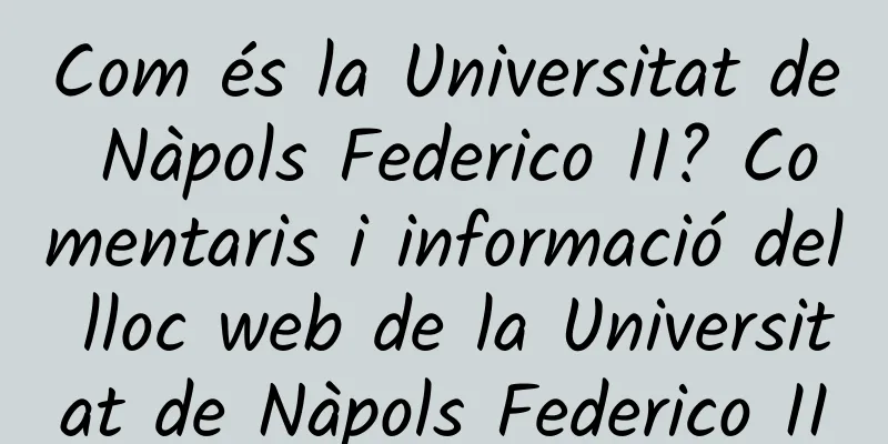 Com és la Universitat de Nàpols Federico II? Comentaris i informació del lloc web de la Universitat de Nàpols Federico II