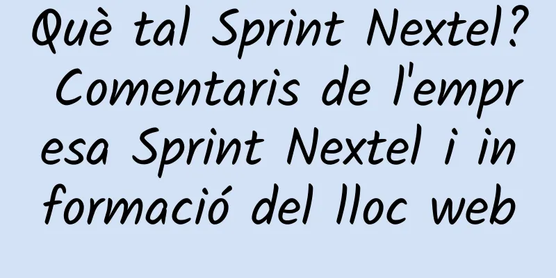 Què tal Sprint Nextel? Comentaris de l'empresa Sprint Nextel i informació del lloc web