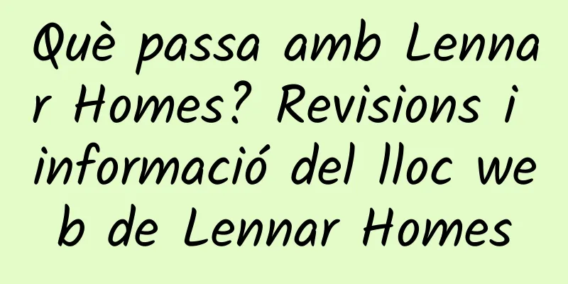 Què passa amb Lennar Homes? Revisions i informació del lloc web de Lennar Homes