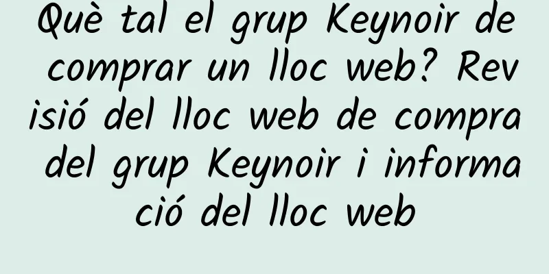 Què tal el grup Keynoir de comprar un lloc web? Revisió del lloc web de compra del grup Keynoir i informació del lloc web