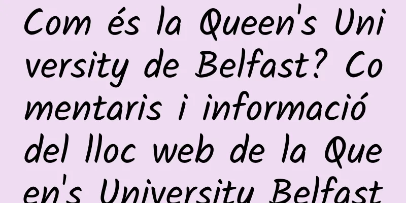 Com és la Queen's University de Belfast? Comentaris i informació del lloc web de la Queen's University Belfast