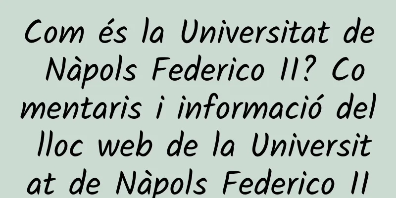 Com és la Universitat de Nàpols Federico II? Comentaris i informació del lloc web de la Universitat de Nàpols Federico II