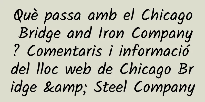 Què passa amb el Chicago Bridge and Iron Company? Comentaris i informació del lloc web de Chicago Bridge & Steel Company