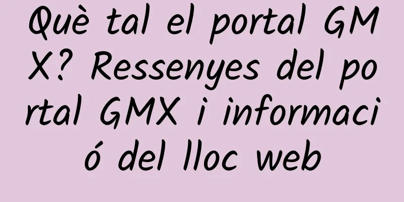 Què tal el portal GMX? Ressenyes del portal GMX i informació del lloc web