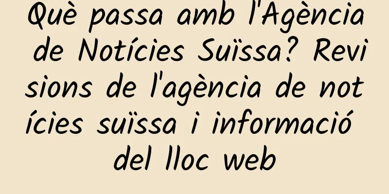 Què passa amb l'Agència de Notícies Suïssa? Revisions de l'agència de notícies suïssa i informació del lloc web